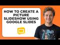How to Create a Picture Slideshow Using Google Slides (Step by Step)