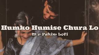 Humko Humise Chura Lo -(slowed+reverb) | Mohabbatein | New Hindi Covers 2022 @M.r Fahim Lofi