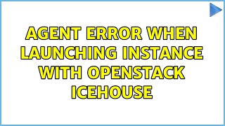 Agent error when launching instance with OpenStack Icehouse