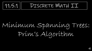 Discrete Math II - 11.5.1 Minimum Spanning Trees: Prim's Algorithm