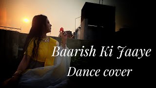 Baarish Ki Jaaye | Dance Cover by Priya Choudhary