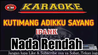 KUTIMANG ADIKKU SAYANG Ipank Karaoke/Lirik Nada Rendah.