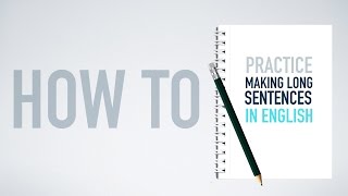 How to PRACTICE making long sentences in English