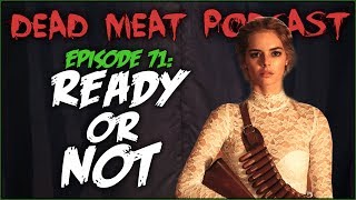 Ready or Not (Dead Meat Podcast #71)