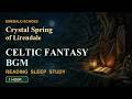 Crystal Spring of Lirendale | 1 Hour Celtic Fantasy BGM for Reading & Sleep