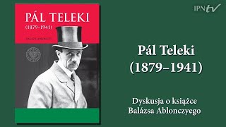 Pál Teleki (1879–1941) - dyskusja o książce Balázsa Ablonczyego