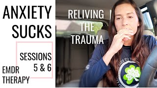 MY ANXIETY GOT THE BEST OF ME | RELIVING PAST TRAUMA | EMDR SESSIONS 5 \u0026 6