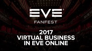 EVE Fanfest 2017 - Virtual Business in EVE Online