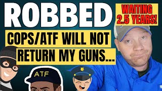 We Were Robbed - 2.5 YEARS Later and the Cops/ATF Will Not Let Us Get Our Guns Back