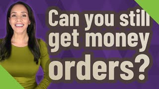Can you still get money orders?