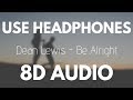 Dean Lewis - Be Alright (8D AUDIO)