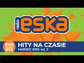 Eska Hity Na Czasie - Marzec 2024 Vol. 2– Oficjalny Mix Radia Eska