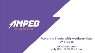 Get AMPED Forum: Powering Fleets with Medium-Duty EV Trucks