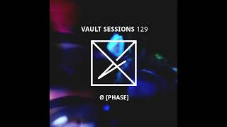 Ø [Phase] - Vault Sessions #129