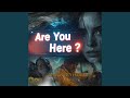 Are You Here ?