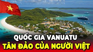 Có Thể Bạn Chưa Biết! Quốc Gia Vanuatu là \