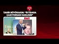 büyükakın “İktidara çakıyorsan haklısın” nokta gazetesi