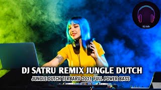 DJ SATRU REMIX JUNGLE DUTCH | JUNGLE DUTCH TERBARU 2021 FULL POWER BASS