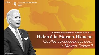 3/3 - Colloque «Biden à la Maison Blanche : quelles conséquences pour le Moyen-Orient?»