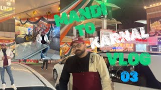 Mandi To Karnal Vlog 03 || मंडी टू करनाल व्लॉग ०३ || Golden Hut Chandigarh Zirakpur Highway||