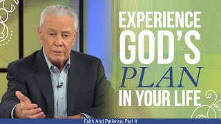 Experience God’s Plan in Your Life - Faith And Patience, Part 4