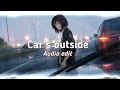 car's outside - james arthur [edit audio]