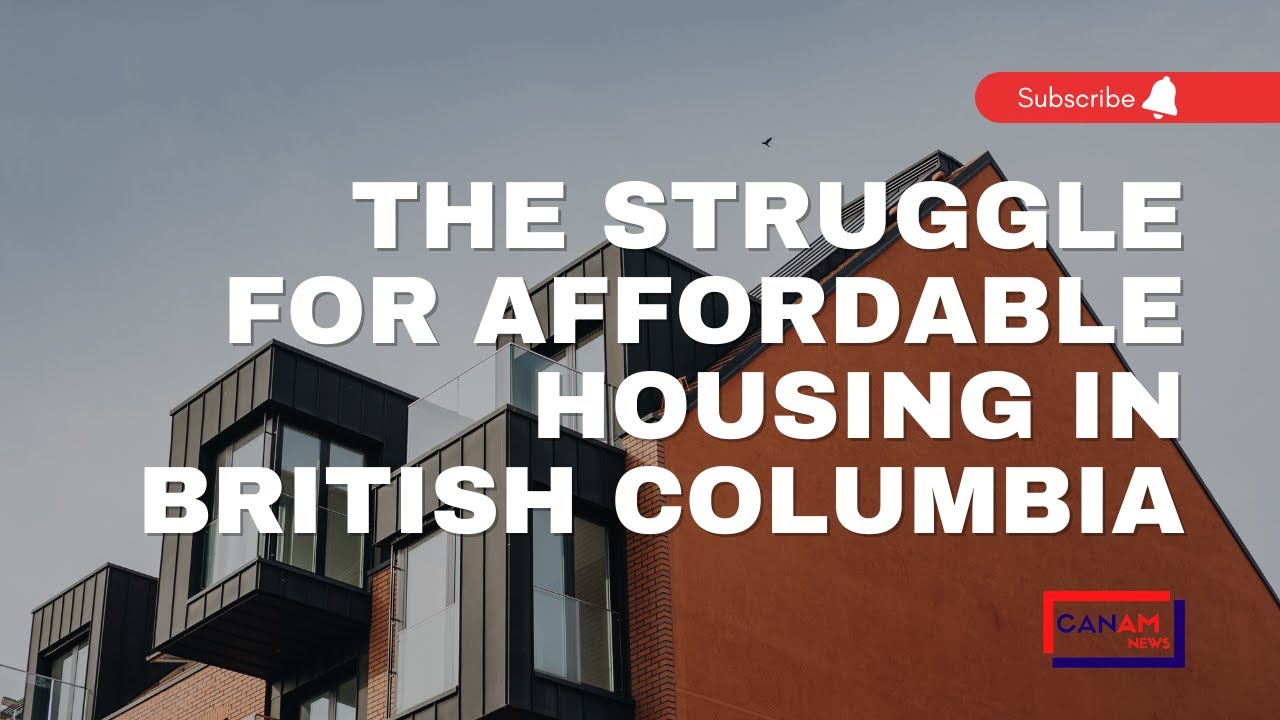 The Struggle For Affordable Housing In British Columbia | CANAM NEWS ...