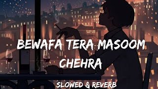 bewafa Tera Masoom Chehra [Slowed & Reverb]{Jubin Nautiyal}
