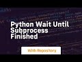 python wait until subprocess finished
