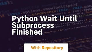 python wait until subprocess finished