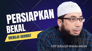 PERSIAPKAN BEKAL MENUJU AKHIRAT || USTADZ KHALID BASALAMAH