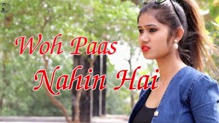 Woh Paas Nahin Hai || A New Hindi Video Song(Satyajeet Jena)