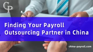 Finding Your Payroll Outsourcing Partner in China #ChinaPayroll