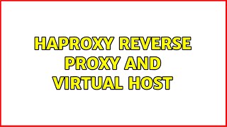 haproxy reverse proxy and virtual host (2 Solutions!!)