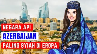 Dijuluki Negara Api? Ada Apa Dengan Azerbaijan? Fakta Mengejutkan Negara Azerbaijan?