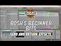 Send and Return Effects - Bosh's Ableton Beginner Bits