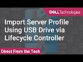 Dell Lifecycle Controller - Import Server Profile Using USB Drive