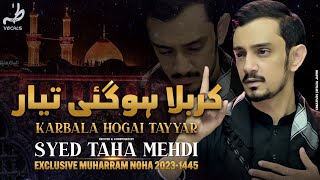 New Noha 2023 - KARBALA HO GAYI TAIYAR - कर्बला हो गई तैयार | Muharram 2023-1445 Nohay | Taha Mehdi