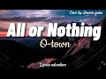 All or Nothing [ jenzen guino -cover]-O town(lyrics)