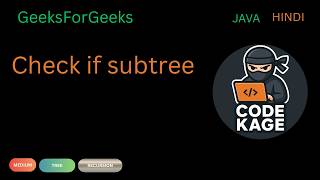 GFG | Check if Subtree | Java | Hindi