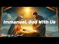 Immanuel, God With Us - Journey in Christ
