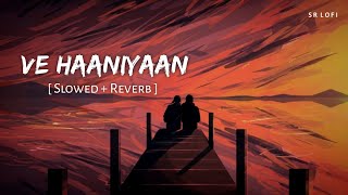 Ve Haaniyaan (Slowed + Reverb) | Ve Haniya Ve Dil Janiya | Danny | SR Lofi