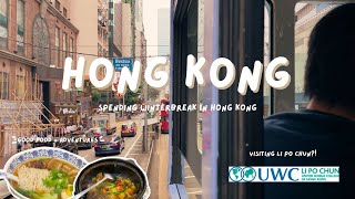 UWCD Diaries #11 | Winter break in Hong Kong, good food, meeting friends, visiting UWC LPC:)