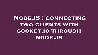NodeJS : connecting two clients with socket.io through node.js