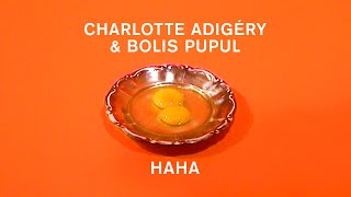 Charlotte Adigéry & Bolis Pupul - HAHA