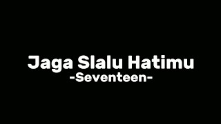 Download Mp3 Jaga Slalu Hatimu -Seventeen- Lirik