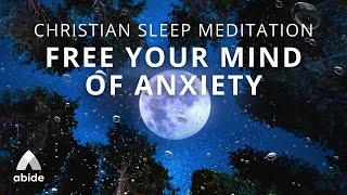 Free Your Mind Of Anxiety [Christian Sleep Meditation]