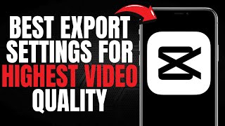 BEST Export Settings for HIGHEST VIDEO QUALITY on CapCut! (UPDATED EASY GUIDE) [2025]