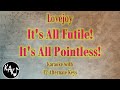 It's All Futile! It's All Pointless! Karaoke - Lovejoy Instrumental Lower Higher Female Original Key