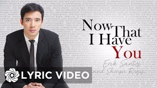 Erik Santos - Now That I Have You (Lyrics) | Erik Santos Collection